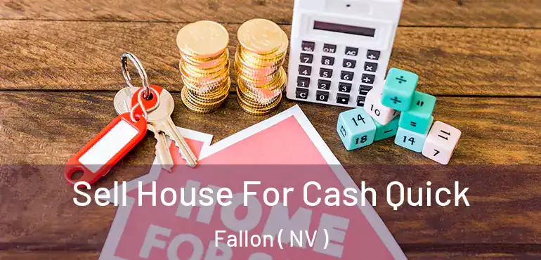  Sell House For Cash Quick Fallon ( NV )
