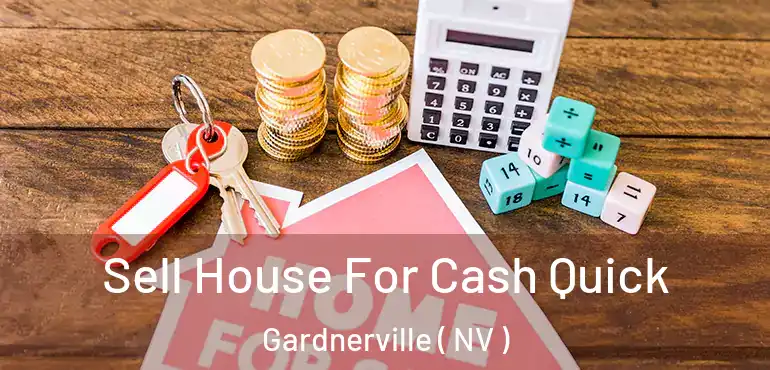  Sell House For Cash Quick Gardnerville ( NV )