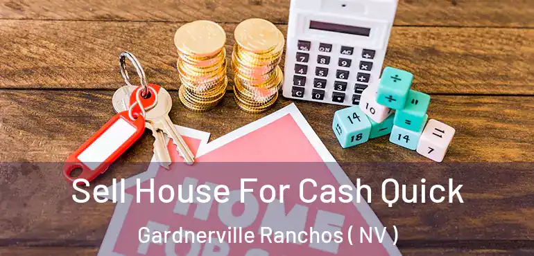  Sell House For Cash Quick Gardnerville Ranchos ( NV )
