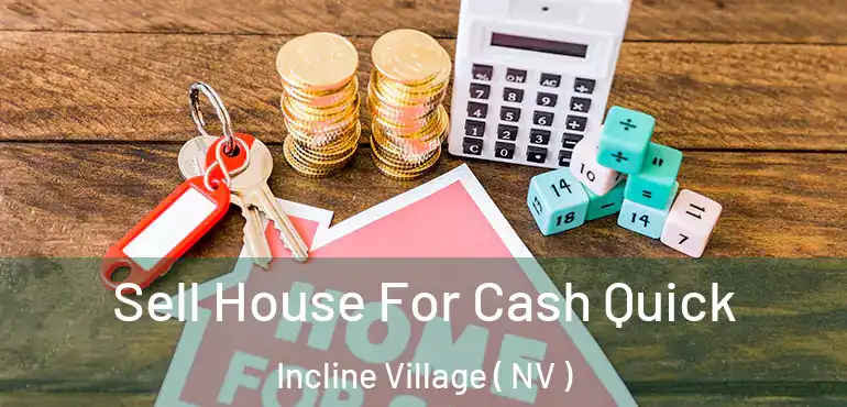  Sell House For Cash Quick Incline Village ( NV )