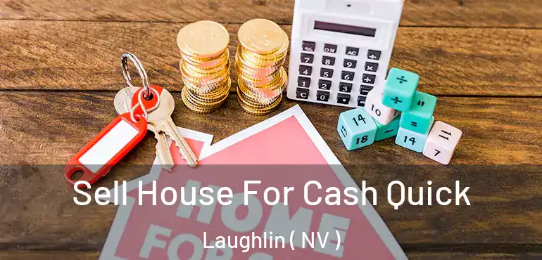  Sell House For Cash Quick Laughlin ( NV )