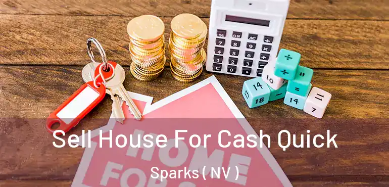 Sell House For Cash Quick Sparks ( NV )