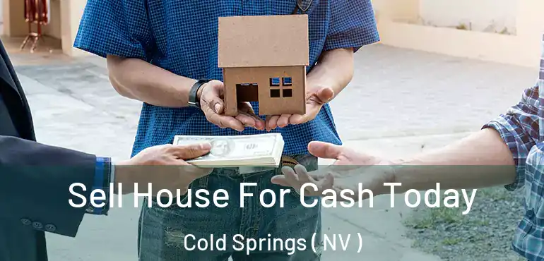  Sell House For Cash Today Cold Springs ( NV )