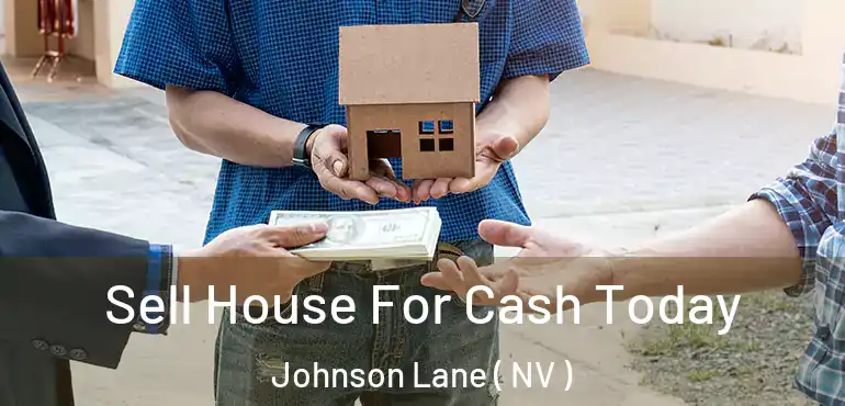  Sell House For Cash Today Johnson Lane ( NV )