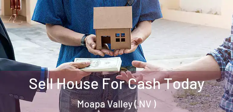  Sell House For Cash Today Moapa Valley ( NV )