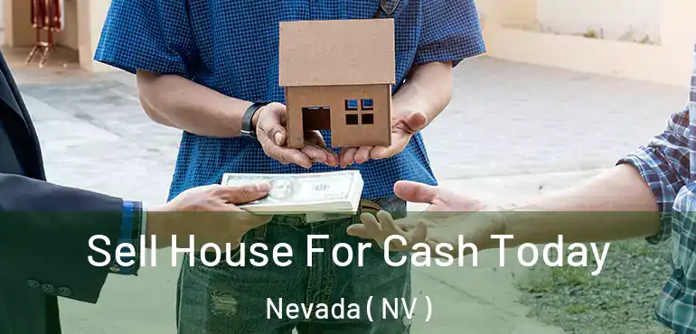  Sell House For Cash Today Nevada ( NV )
