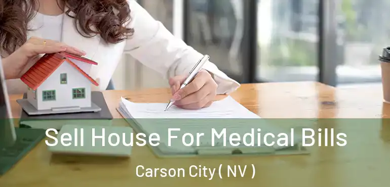  Sell House For Medical Bills Carson City ( NV )