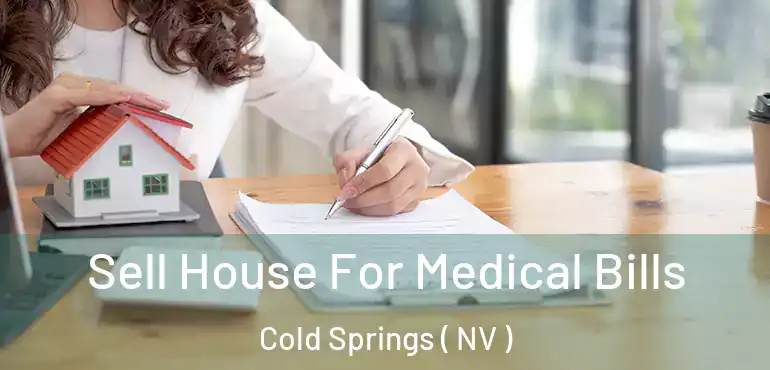  Sell House For Medical Bills Cold Springs ( NV )