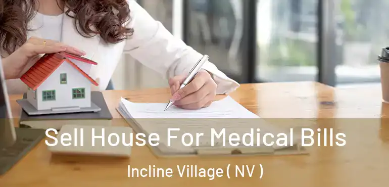  Sell House For Medical Bills Incline Village ( NV )