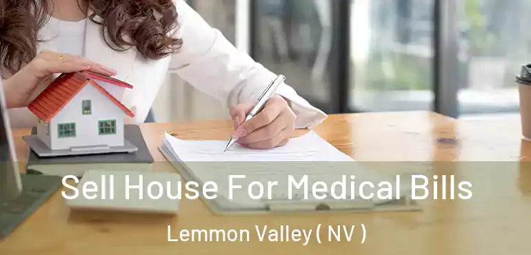  Sell House For Medical Bills Lemmon Valley ( NV )