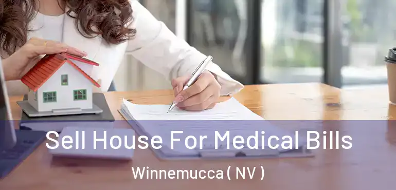  Sell House For Medical Bills Winnemucca ( NV )
