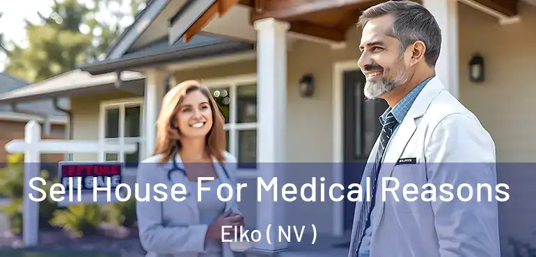  Sell House For Medical Reasons Elko ( NV )