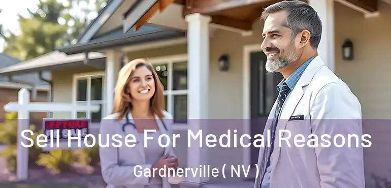  Sell House For Medical Reasons Gardnerville ( NV )