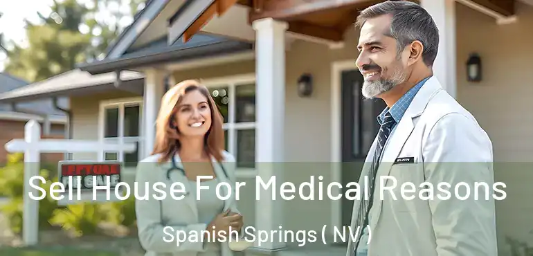  Sell House For Medical Reasons Spanish Springs ( NV )