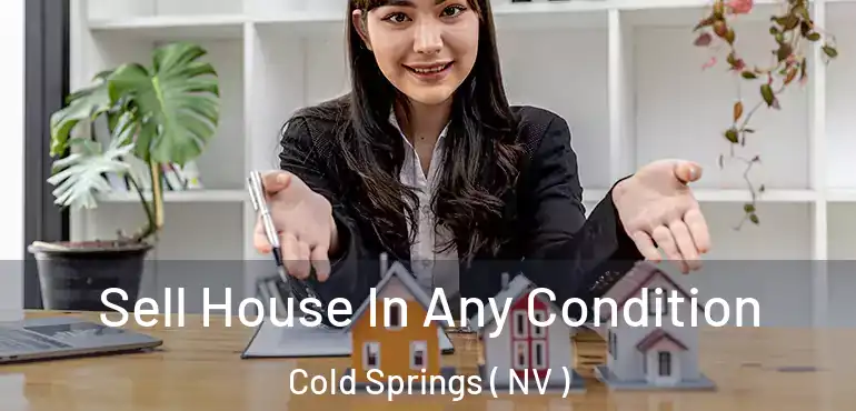  Sell House In Any Condition Cold Springs ( NV )