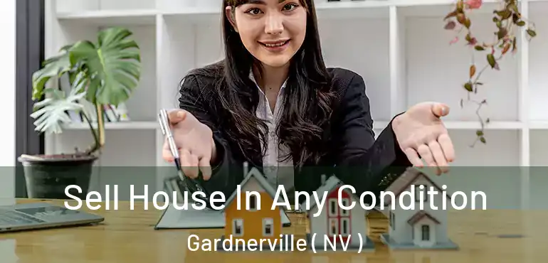 Sell House In Any Condition Gardnerville ( NV )