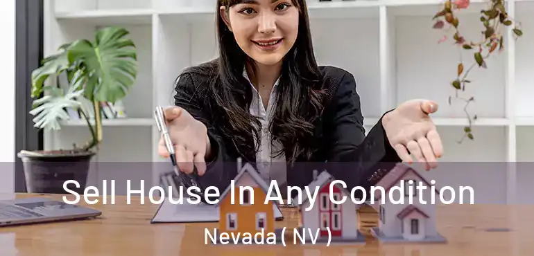  Sell House In Any Condition Nevada ( NV )