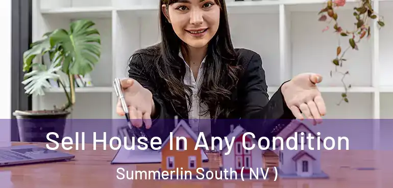  Sell House In Any Condition Summerlin South ( NV )