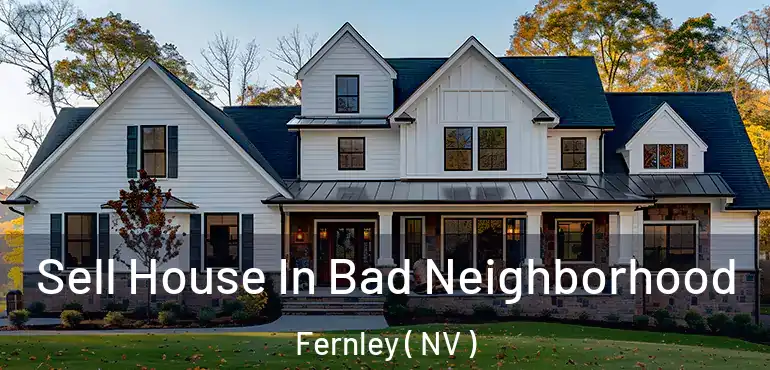  Sell House In Bad Neighborhood Fernley ( NV )