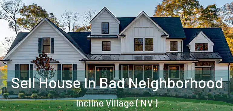  Sell House In Bad Neighborhood Incline Village ( NV )