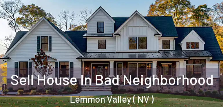  Sell House In Bad Neighborhood Lemmon Valley ( NV )