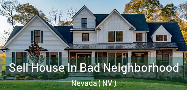  Sell House In Bad Neighborhood Nevada ( NV )