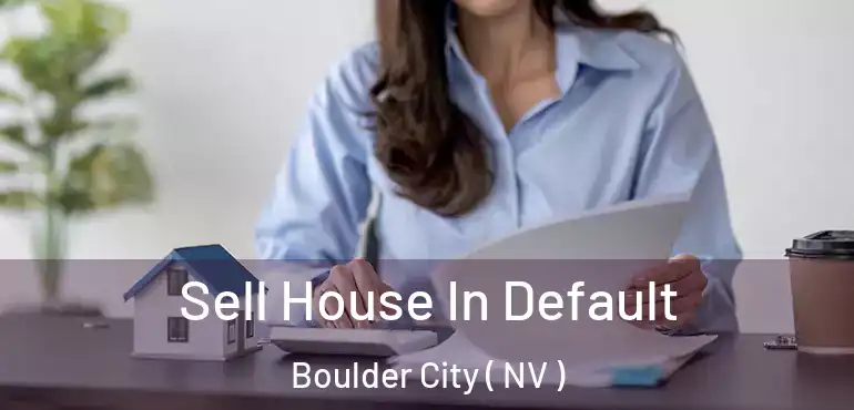  Sell House In Default Boulder City ( NV )