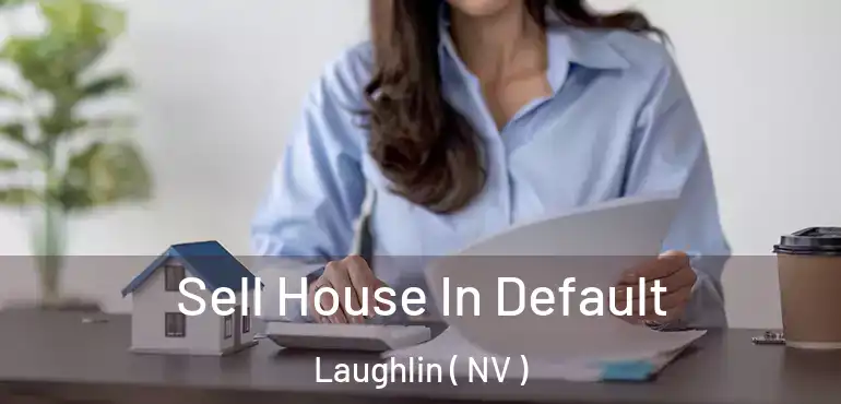  Sell House In Default Laughlin ( NV )