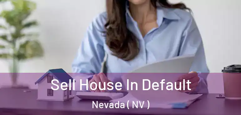  Sell House In Default Nevada ( NV )