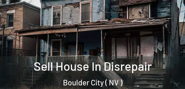  Sell House In Disrepair Boulder City ( NV )