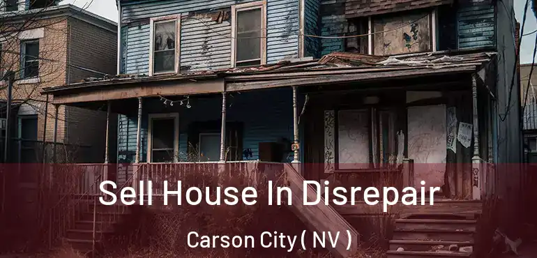  Sell House In Disrepair Carson City ( NV )
