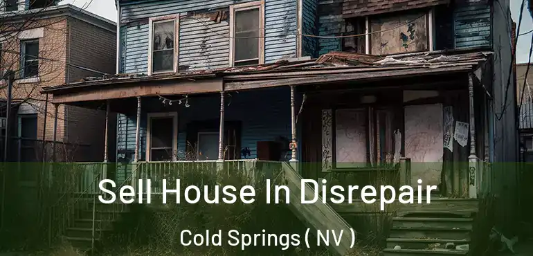  Sell House In Disrepair Cold Springs ( NV )