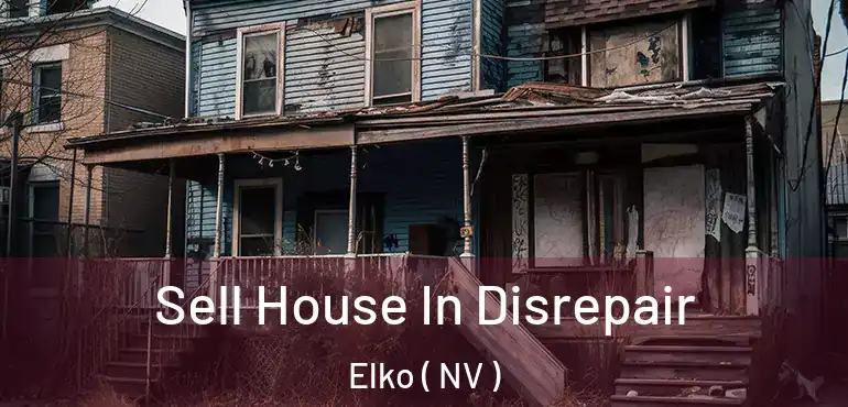  Sell House In Disrepair Elko ( NV )