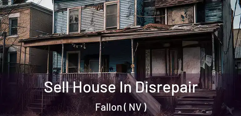  Sell House In Disrepair Fallon ( NV )