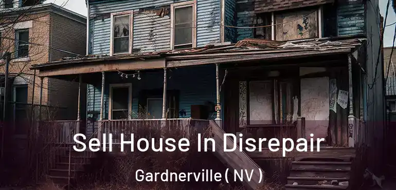  Sell House In Disrepair Gardnerville ( NV )