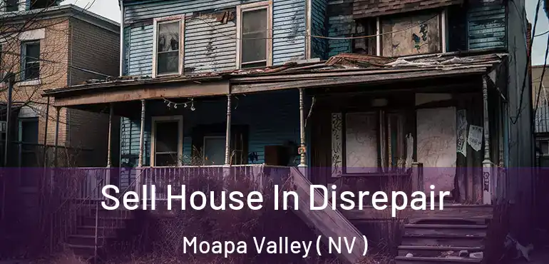  Sell House In Disrepair Moapa Valley ( NV )