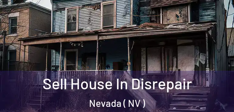  Sell House In Disrepair Nevada ( NV )