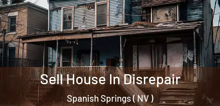  Sell House In Disrepair Spanish Springs ( NV )