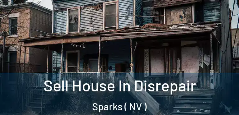  Sell House In Disrepair Sparks ( NV )