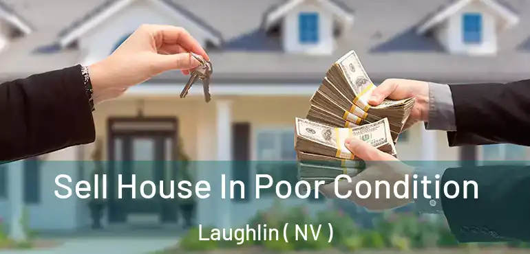  Sell House In Poor Condition Laughlin ( NV )