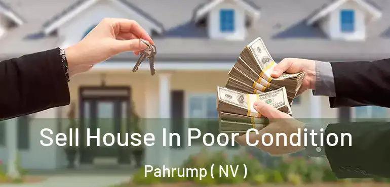  Sell House In Poor Condition Pahrump ( NV )