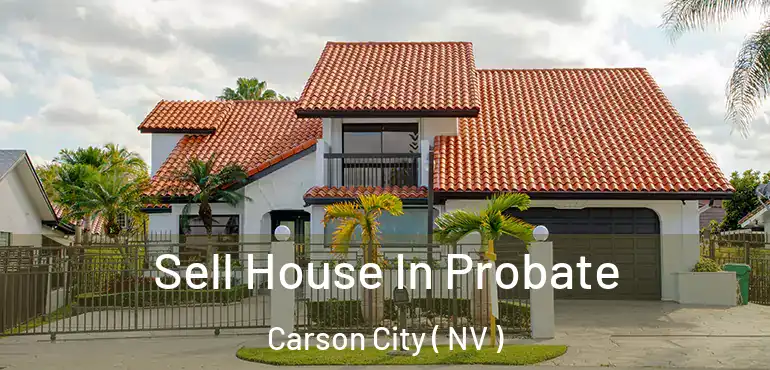  Sell House In Probate Carson City ( NV )
