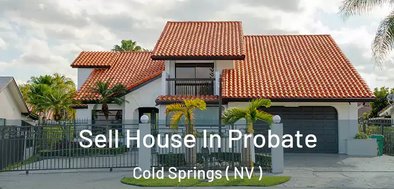  Sell House In Probate Cold Springs ( NV )