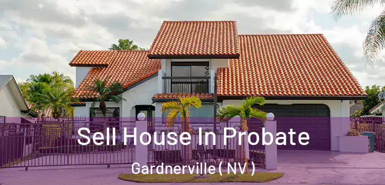  Sell House In Probate Gardnerville ( NV )