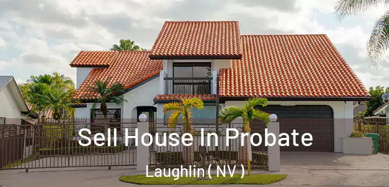  Sell House In Probate Laughlin ( NV )