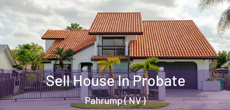  Sell House In Probate Pahrump ( NV )