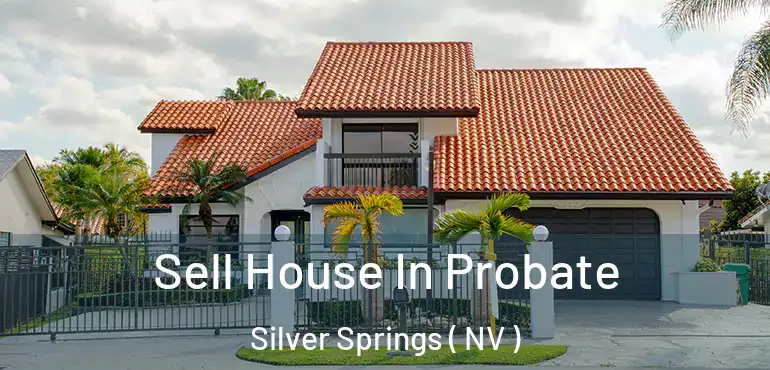  Sell House In Probate Silver Springs ( NV )