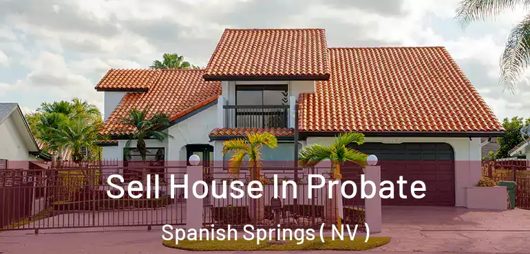  Sell House In Probate Spanish Springs ( NV )