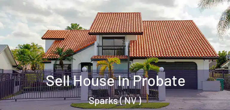  Sell House In Probate Sparks ( NV )