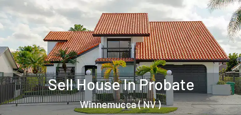 Sell House In Probate Winnemucca ( NV )